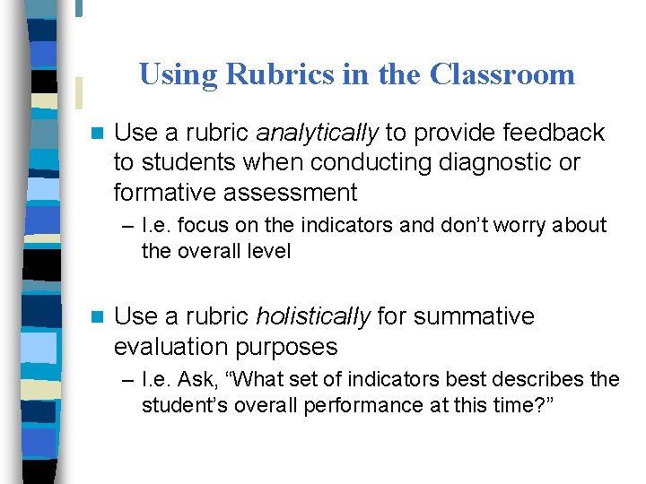 Using Rubrics in the Classroom n Use a rubric analytically to provide feedback to