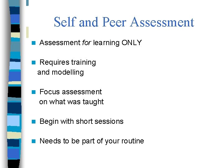 Self and Peer Assessment n n Assessment for learning ONLY Requires training and modelling