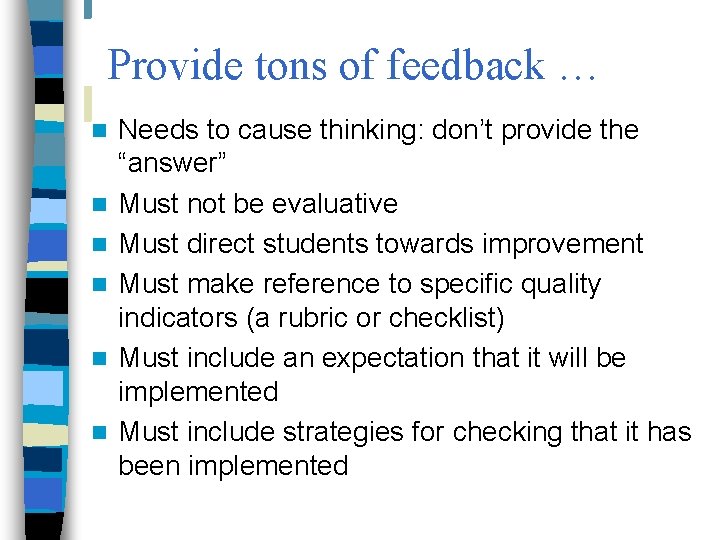 Provide tons of feedback … n n n Needs to cause thinking: don’t provide