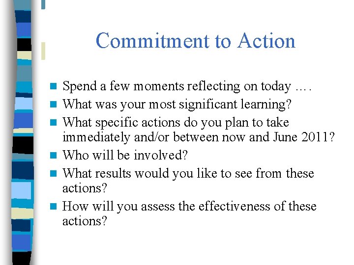 Commitment to Action n n n Spend a few moments reflecting on today ….