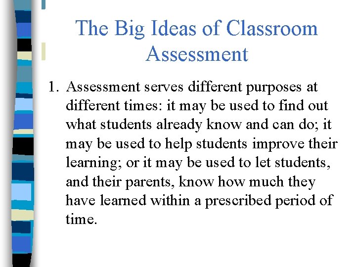 The Big Ideas of Classroom Assessment 1. Assessment serves different purposes at different times: