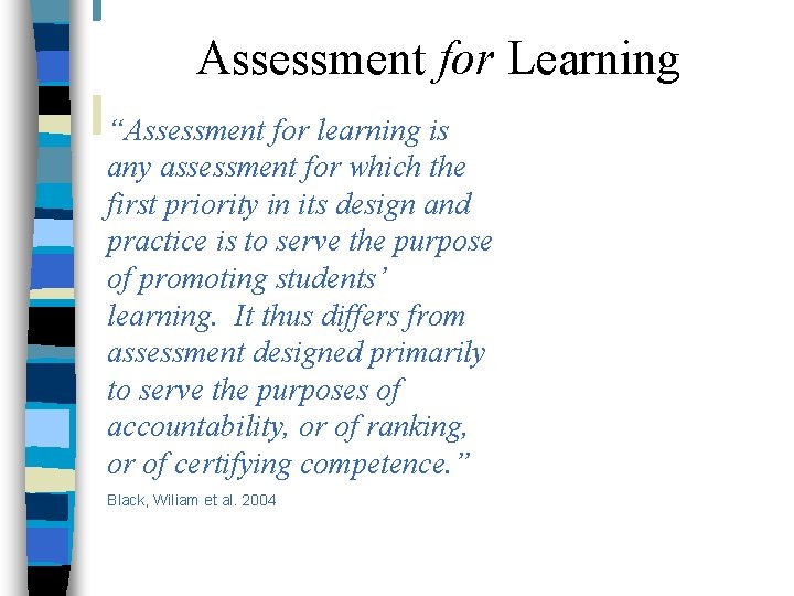 Assessment for Learning “Assessment for learning is any assessment for which the first priority