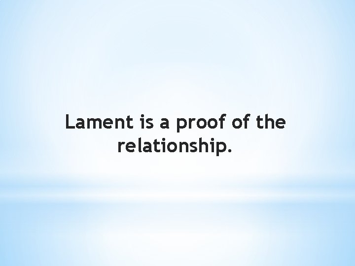 Lament is a proof of the relationship. 