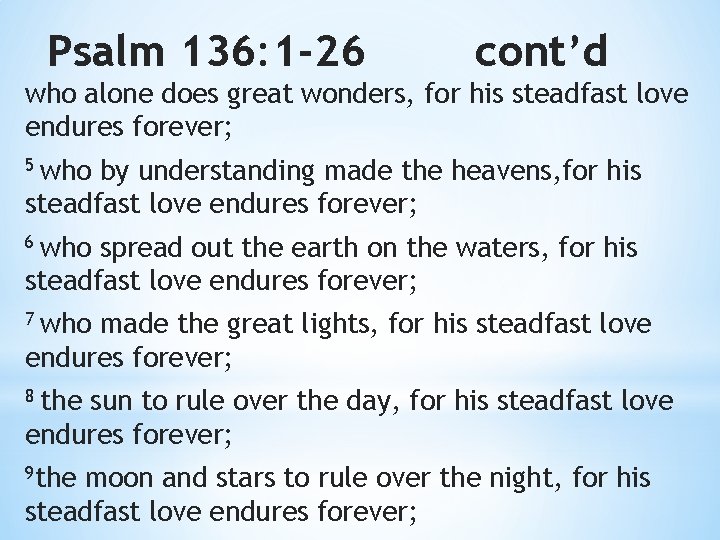 Psalm 136: 1 -26 cont’d who alone does great wonders, for his steadfast love