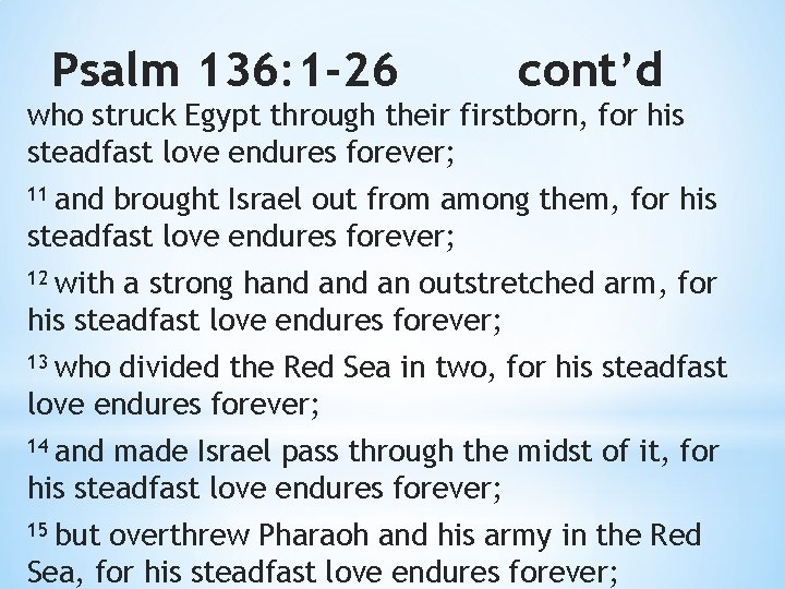 Psalm 136: 1 -26 cont’d who struck Egypt through their firstborn, for his steadfast