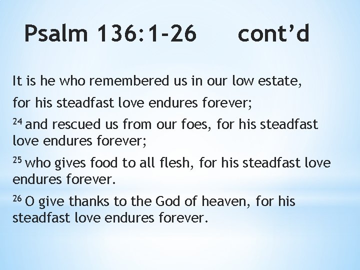 Psalm 136: 1 -26 cont’d It is he who remembered us in our low