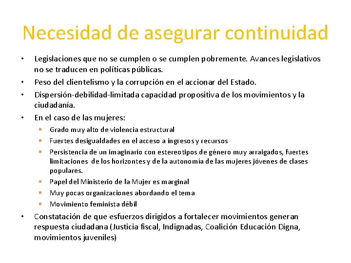 Necesidad de asegurar continuidad • • Legislaciones que no se cumplen pobremente. Avances legislativos