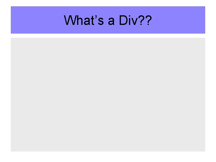 What’s a Div? ? 