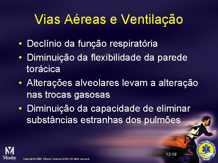 Vias Aéreas e Ventilação • Declínio da função respiratória • Diminuição da flexibilidade da