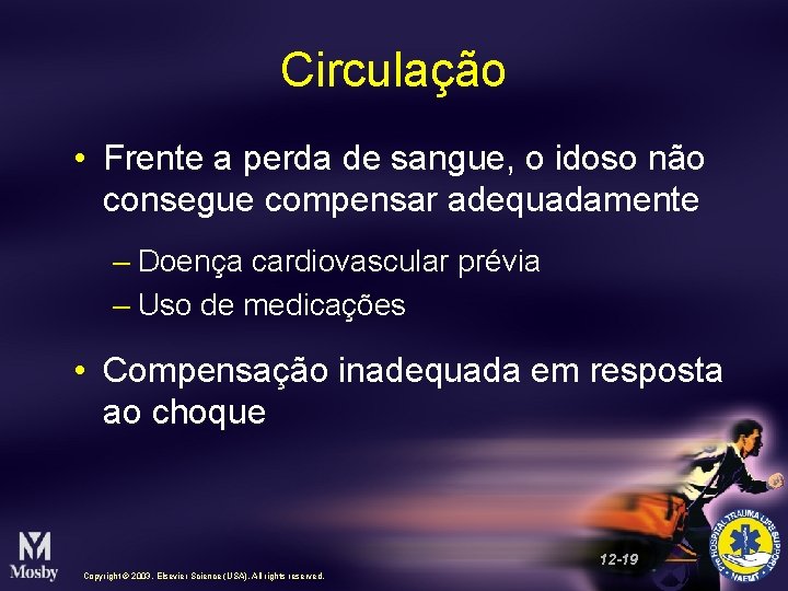 Circulação • Frente a perda de sangue, o idoso não consegue compensar adequadamente –