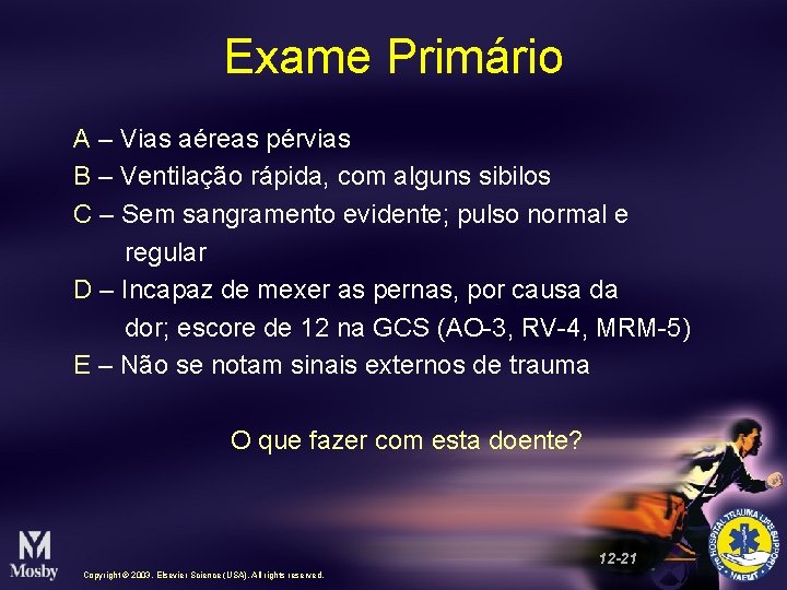 Exame Primário A – Vias aéreas pérvias B – Ventilação rápida, com alguns sibilos