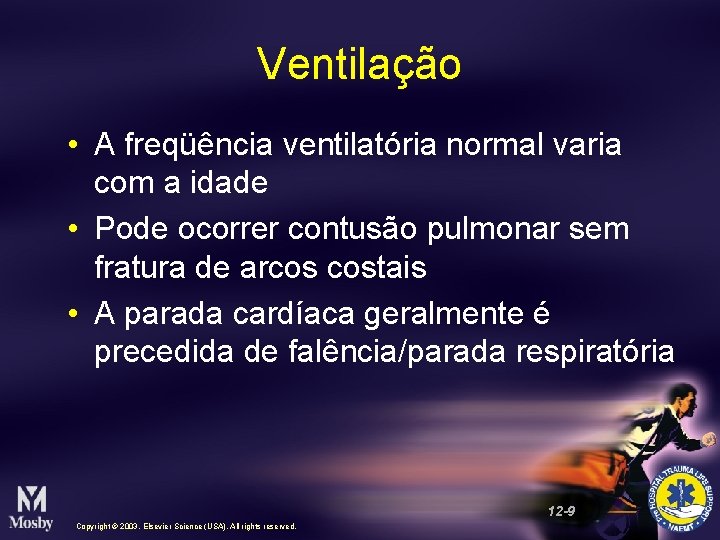 Ventilação • A freqüência ventilatória normal varia com a idade • Pode ocorrer contusão