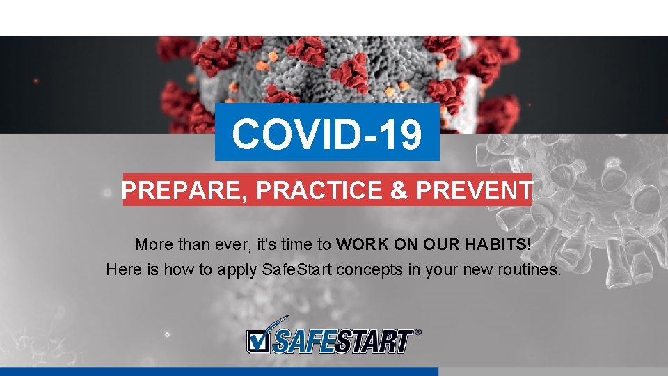 COVID-19 PREPARE, PRACTICE & PREVENT More than ever, it's time to WORK ON OUR