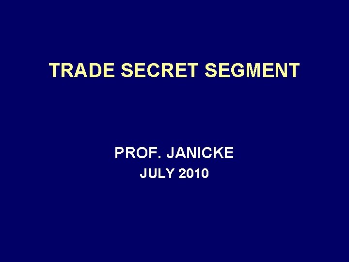 TRADE SECRET SEGMENT PROF. JANICKE JULY 2010 