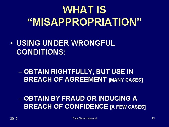 WHAT IS “MISAPPROPRIATION” • USING UNDER WRONGFUL CONDITIONS: – OBTAIN RIGHTFULLY, BUT USE IN