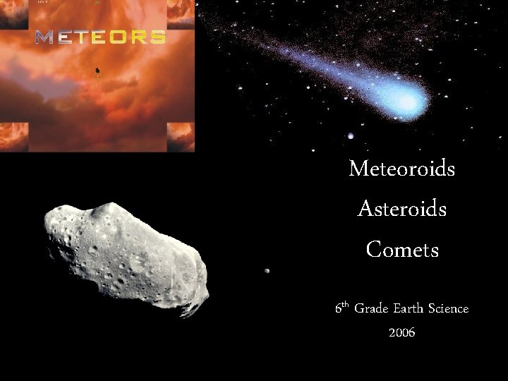 Meteoroids Asteroids Comets 6 th Grade Earth Science 2006 