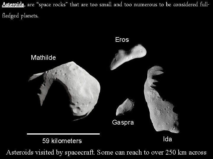 Asteroids, are “space rocks” that are too small and too numerous to be considered