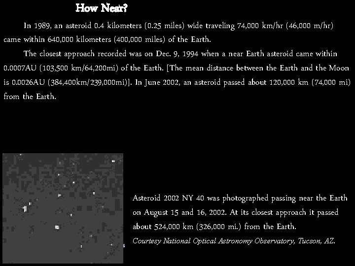 How Near? In 1989, an asteroid 0. 4 kilometers (0. 25 miles) wide traveling