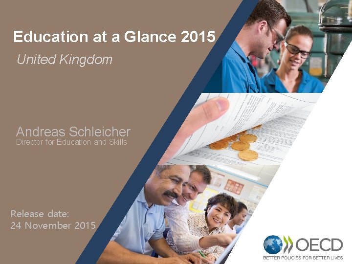 Education at a Glance 2015 United Kingdom Andreas Schleicher Director for Education and Skills Education at a Glance 2015 United Kingdom Andreas Schleicher Director for Education and Skills