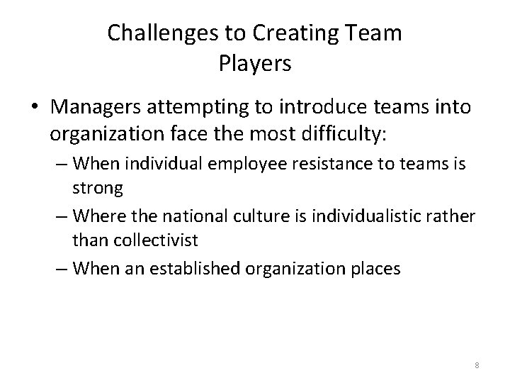 Challenges to Creating Team Players • Managers attempting to introduce teams into organization face