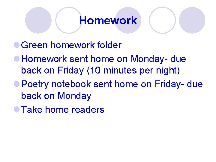 Homework l Green homework folder l Homework sent home on Monday- due back on