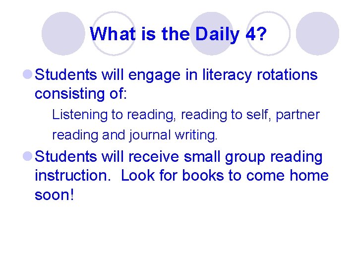 What is the Daily 4? l Students will engage in literacy rotations consisting of: