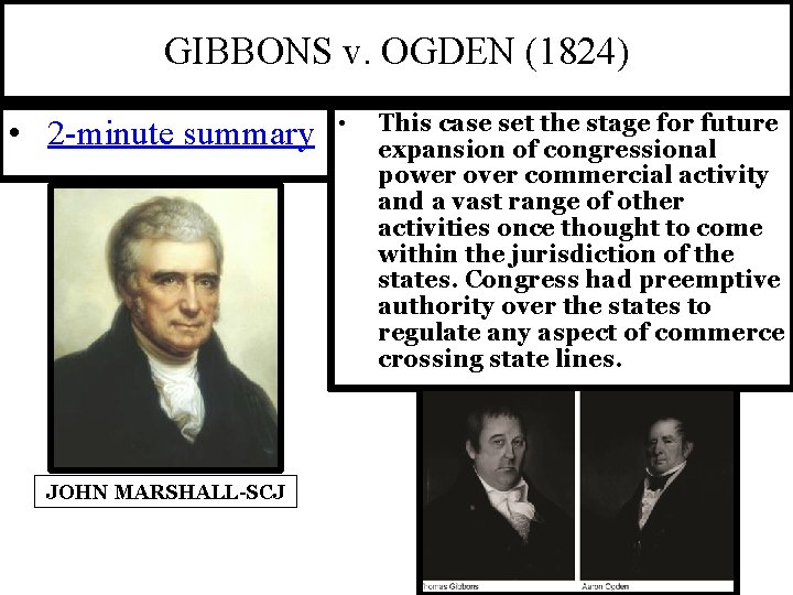 GIBBONS v. OGDEN (1824) • 2 -minute summary JOHN MARSHALL-SCJ • This case set