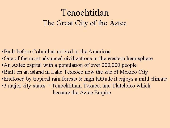 Tenochtitlan The Great City of the Aztec • Built before Columbus arrived in the