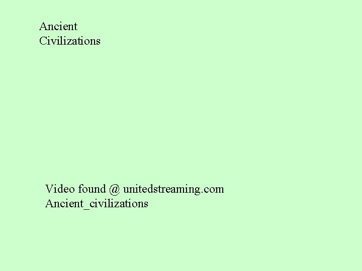 Ancient Civilizations Video found @ unitedstreaming. com Ancient_civilizations 