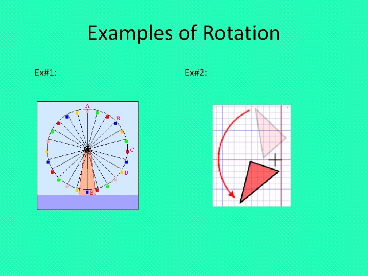 Examples of Rotation Ex#1: Ex#2: 