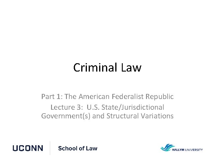 Criminal Law Part 1: The American Federalist Republic Lecture 3: U. S. State/Jurisdictional Government(s)