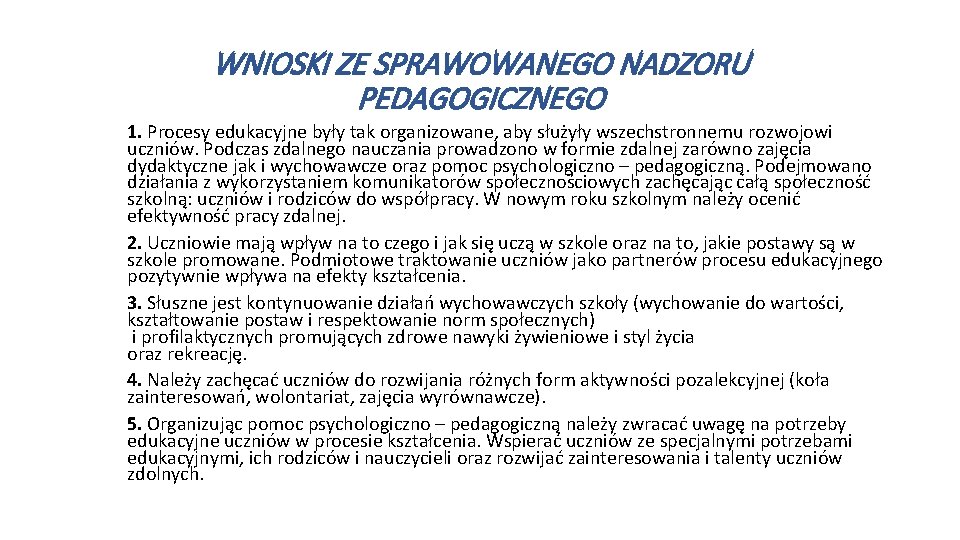 WNIOSKI ZE SPRAWOWANEGO NADZORU PEDAGOGICZNEGO 1. Procesy edukacyjne były tak organizowane, aby służyły wszechstronnemu