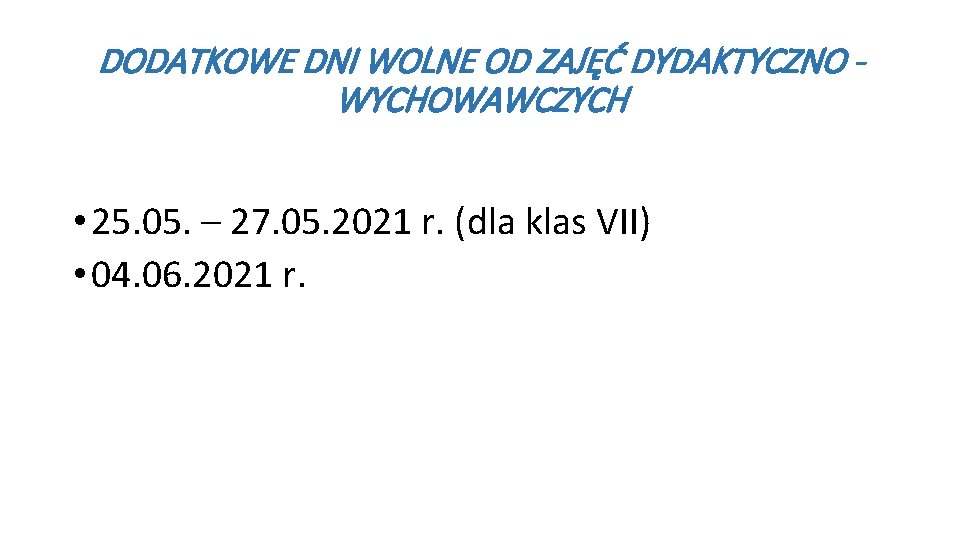 DODATKOWE DNI WOLNE OD ZAJĘĆ DYDAKTYCZNO WYCHOWAWCZYCH • 25. 05. – 27. 05. 2021