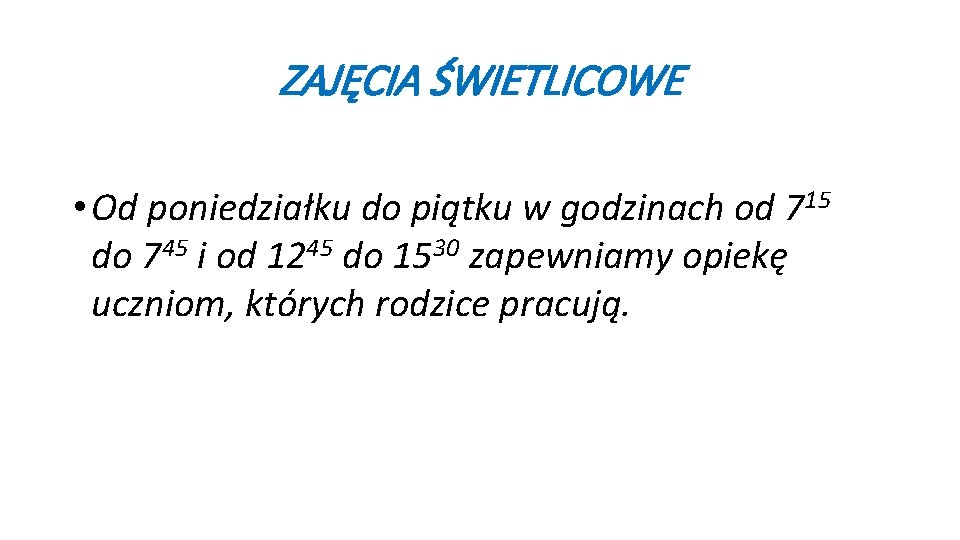 ZAJĘCIA ŚWIETLICOWE • Od poniedziałku do piątku w godzinach od 715 do 745 i