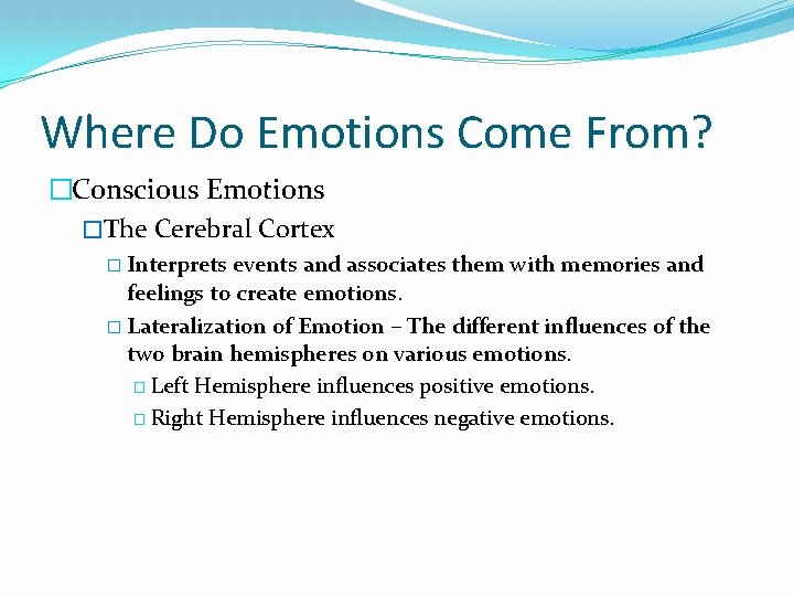 Where Do Emotions Come From? �Conscious Emotions �The Cerebral Cortex � Interprets events and