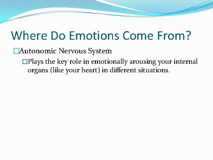 Where Do Emotions Come From? �Autonomic Nervous System �Plays the key role in emotionally