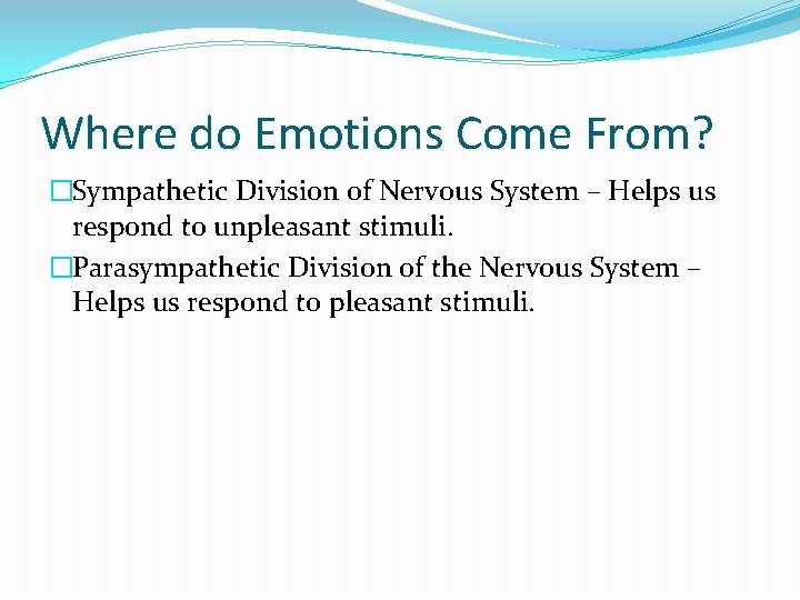 Where do Emotions Come From? �Sympathetic Division of Nervous System – Helps us respond