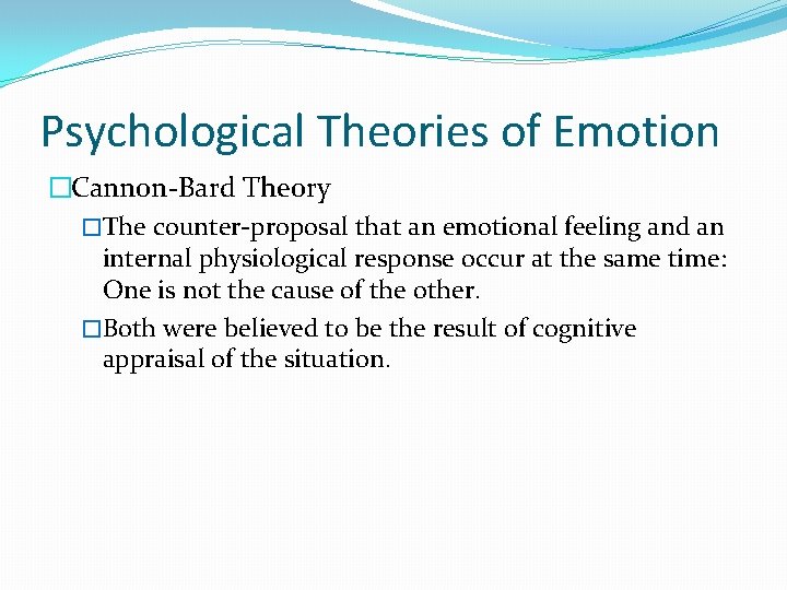 Psychological Theories of Emotion �Cannon-Bard Theory �The counter-proposal that an emotional feeling and an