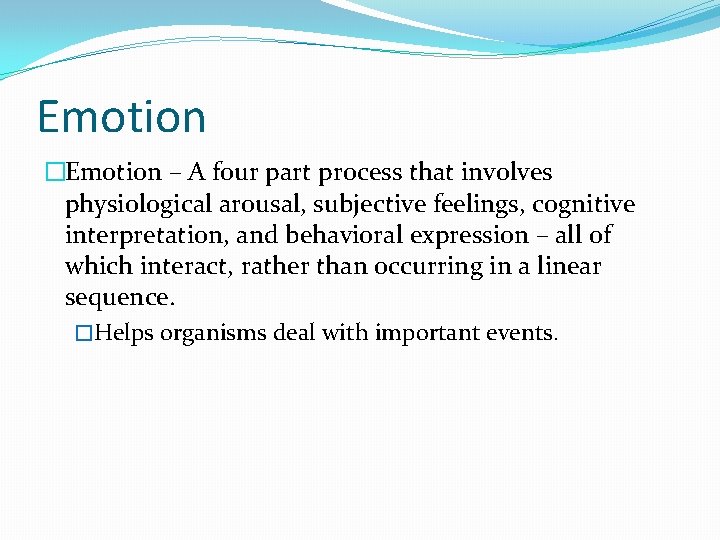 Emotion �Emotion – A four part process that involves physiological arousal, subjective feelings, cognitive