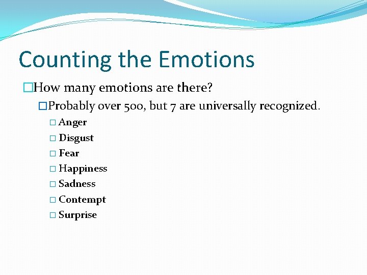 Counting the Emotions �How many emotions are there? �Probably over 500, but 7 are