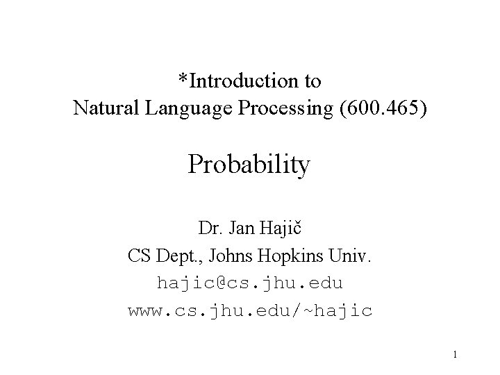*Introduction to Natural Language Processing (600. 465) Probability Dr. Jan Hajič CS Dept. ,