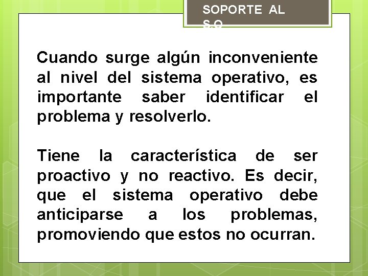 SOPORTE AL S. O Cuando surge algún inconveniente al nivel del sistema operativo, es