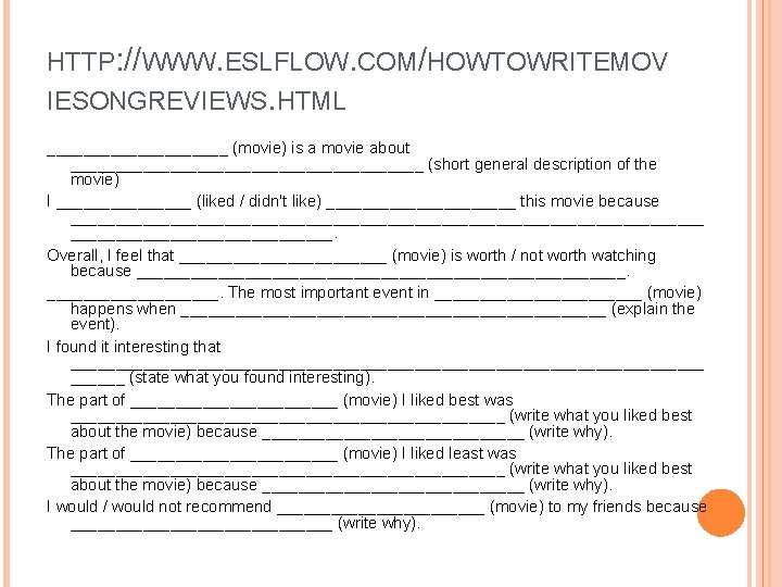 HTTP: //WWW. ESLFLOW. COM/HOWTOWRITEMOV IESONGREVIEWS. HTML __________ (movie) is a movie about ____________________ (short