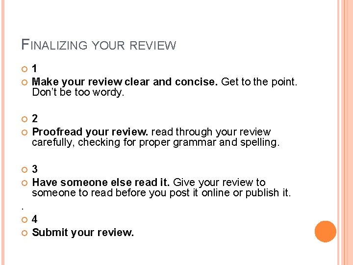 FINALIZING YOUR REVIEW 1 Make your review clear and concise. Get to the point.