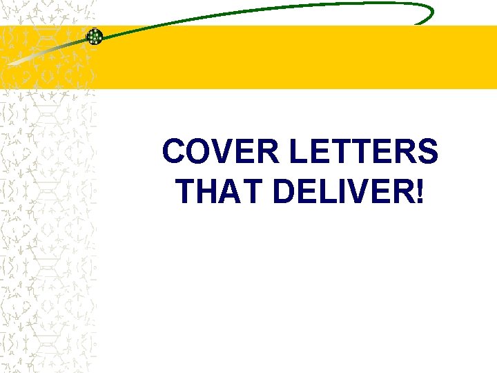 COVER LETTERS THAT DELIVER! 