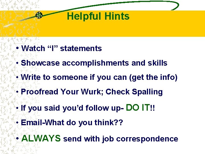 Helpful Hints • Watch “I” statements • Showcase accomplishments and skills • Write to