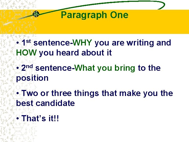 Paragraph One • 1 st sentence-WHY you are writing and HOW you heard about