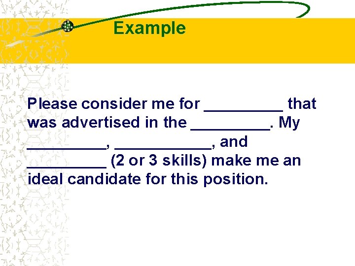 Example Please consider me for _____ that was advertised in the _____. My _____,