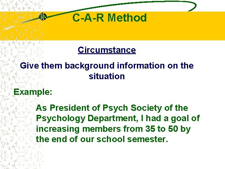 C-A-R Method Circumstance Give them background information on the situation Example: As President of