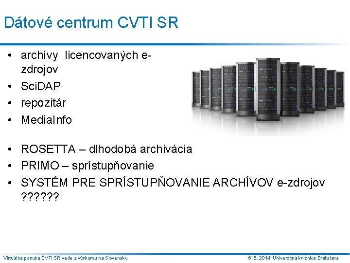 Dátové centrum CVTI SR • archívy licencovaných ezdrojov • Sci. DAP • repozitár •